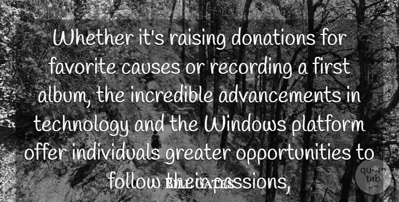 Bill Gates Quote About Causes, Donations, Favorite, Follow, Greater: Whether Its Raising Donations For...