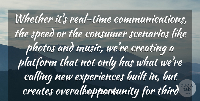 Bill Gates Quote About Built, Calling, Consumer, Creates, Creating: Whether Its Real Time Communications...