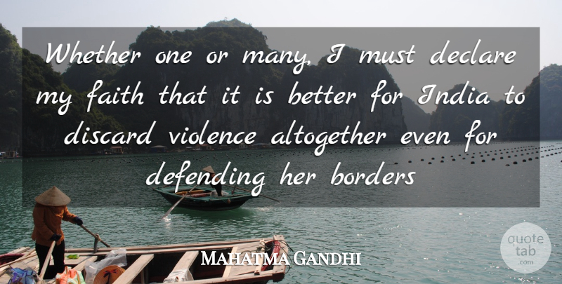 Mahatma Gandhi Quote About Altogether, Borders, Declare, Defending, Discard: Whether One Or Many I...