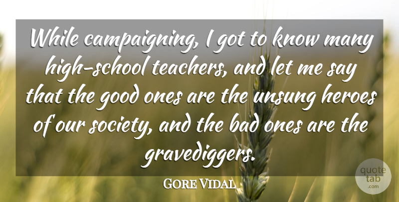 Gore Vidal Quote About Bad, Good, Society: While Campaigning I Got To...
