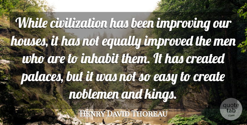 Henry David Thoreau Quote About Kings, Men, Civilization: While Civilization Has Been Improving...