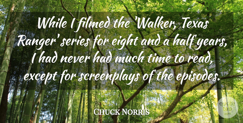 Chuck Norris Quote About Texas, Years, Eight: While I Filmed The Walker...