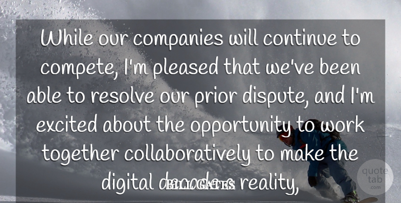 Bill Gates Quote About Companies, Continue, Decade, Digital, Excited: While Our Companies Will Continue...