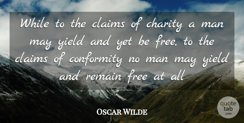 Oscar Wilde Quote About Men, Yield, Charity: While To The Claims Of...