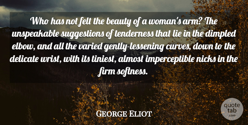 George Eliot Quote About Beauty, Lying, Curves: Who Has Not Felt The...