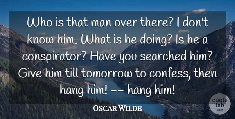 Oscar Wilde Quote About Men, Giving, Tomorrow: Who Is That Man Over...