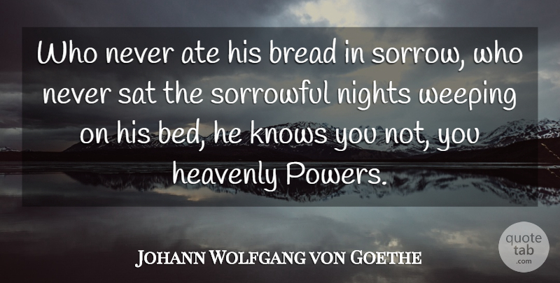 Johann Wolfgang von Goethe Quote About Ate, Bed, Bread, Heavenly, Knows: Who Never Ate His Bread...