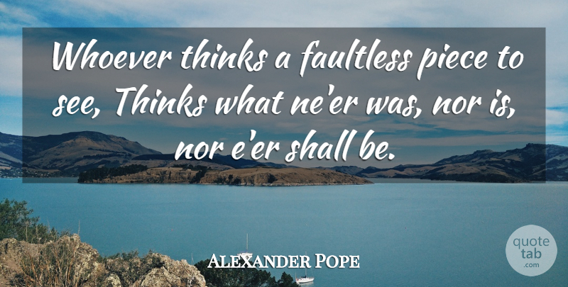 Alexander Pope Quote About Mean, Thinking, Pieces: Whoever Thinks A Faultless Piece...