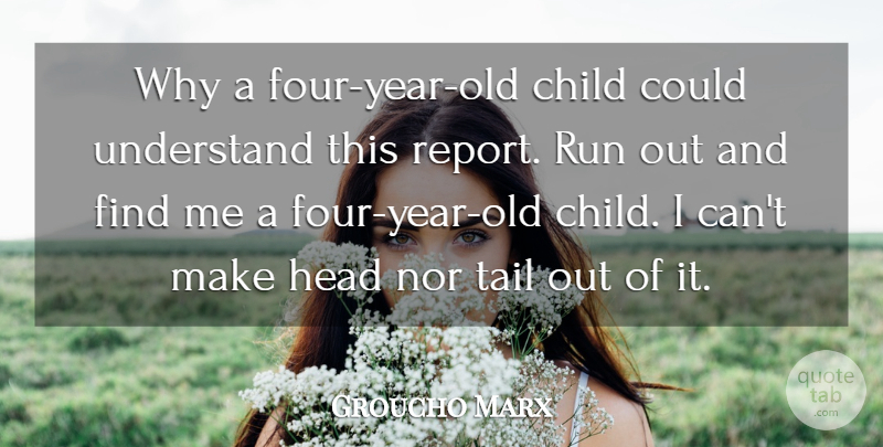 Groucho Marx Quote About Running, Children, Years: Why A Four Year Old...