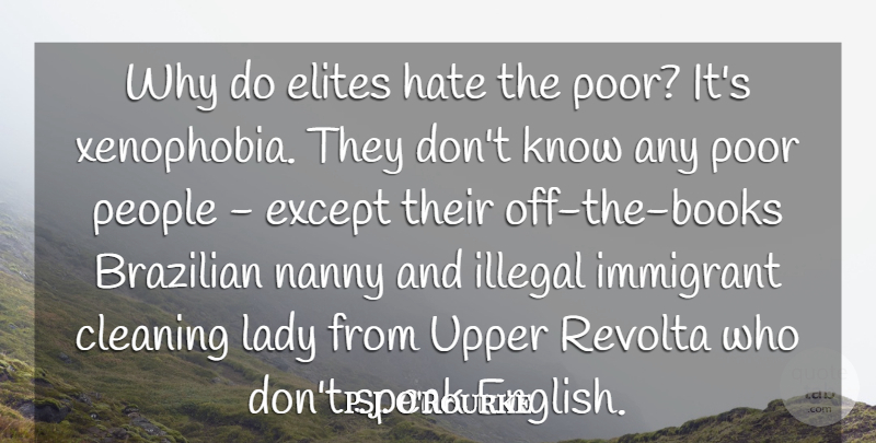 P. J. O'Rourke Quote About Elites, Except, Illegal, Immigrant, Lady: Why Do Elites Hate The...