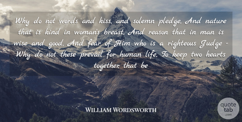 William Wordsworth Quote About Fear, Hearts, Human, Judge, Man: Why Do Not Words And...