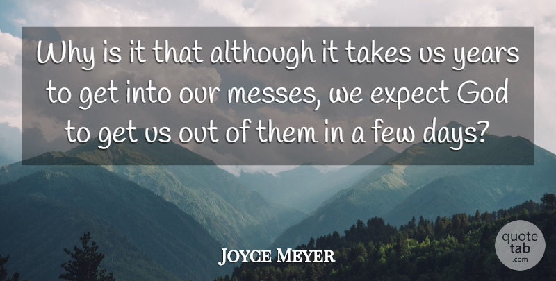 Joyce Meyer Quote About Years, Mess: Why Is It That Although...