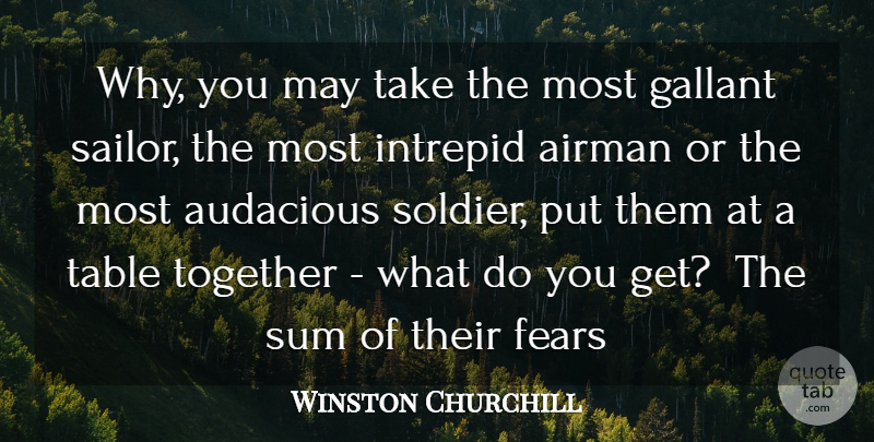 Winston Churchill Quote About Audacious, Fears, Sum, Table, Together: Why You May Take The...