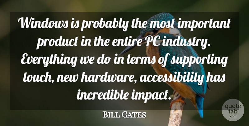 Bill Gates Quote About Impact, Important, Incredibles: Windows Is Probably The Most...