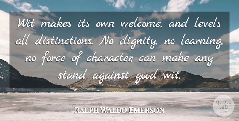 Ralph Waldo Emerson Quote About Character, Levels, Dignity: Wit Makes Its Own Welcome...