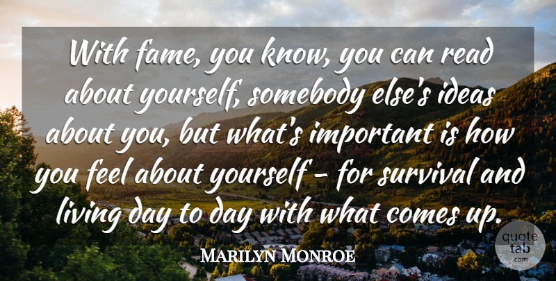 Marilyn Monroe Quote About Ideas, Survival, Important: With Fame You Know You...