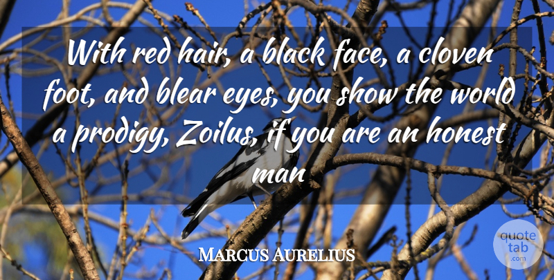 Marcus Aurelius Quote About Black, Eyes, Honest, Man, Red: With Red Hair A Black...