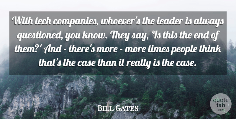 Bill Gates Quote About Thinking, People, Leader: With Tech Companies Whoevers The...