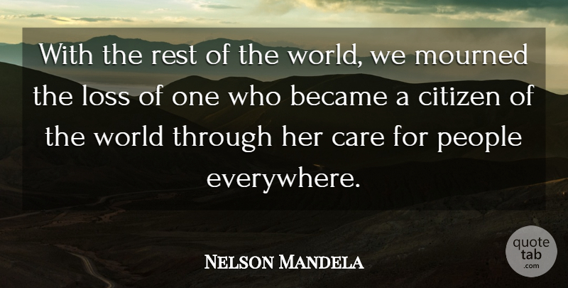 Nelson Mandela Quote About Became, Care, Citizen, Loss, Mourned: With The Rest Of The...