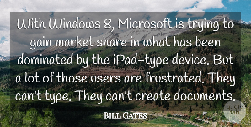 Bill Gates Quote About Ipads, Frustrated, Trying: With Windows 8 Microsoft Is...