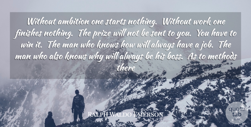 Ralph Waldo Emerson Quote About Ambition, Finishes, Knows, Man, Methods: Without Ambition One Starts Nothing...