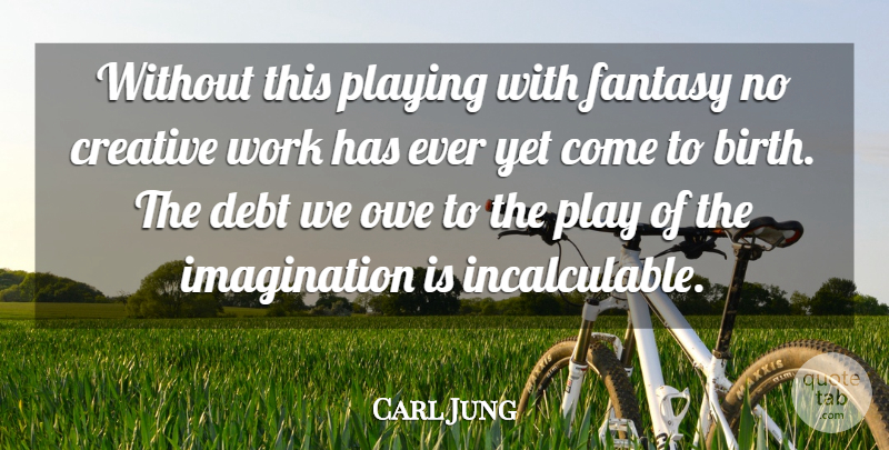 Carl Jung Quote About Creativity, Play, Imagination: Without This Playing With Fantasy...
