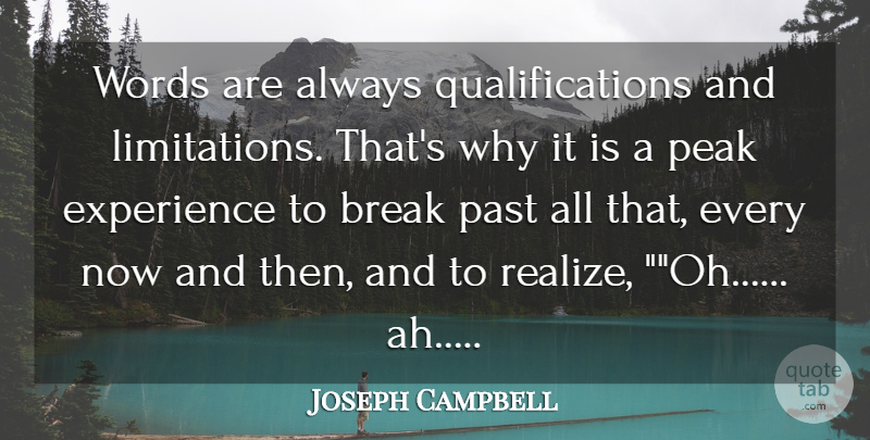 Joseph Campbell Quote About Break, Experience, Past, Peak, Words: Words Are Always Qualifications And...