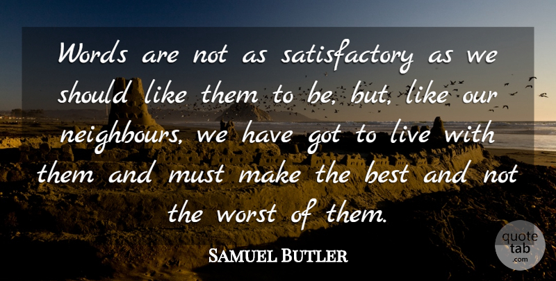 Samuel Butler Quote About Should, Worst, Neighbour: Words Are Not As Satisfactory...