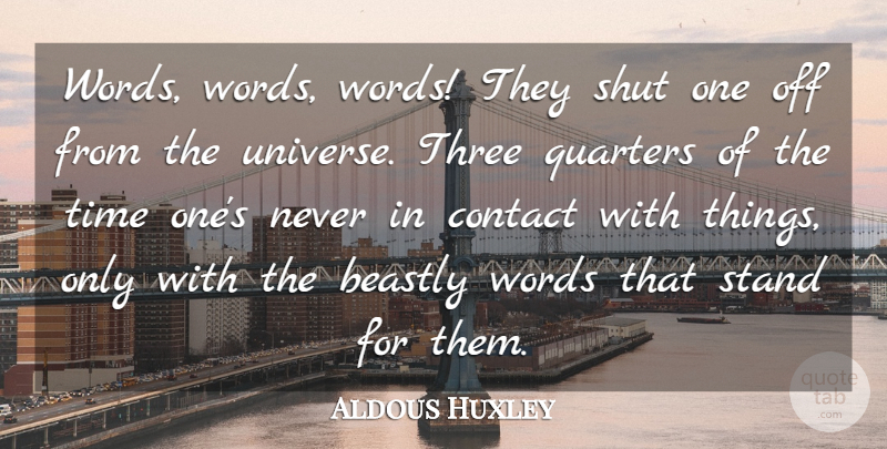 Aldous Huxley Quote About Literature, Three, Beastly: Words Words Words They Shut...
