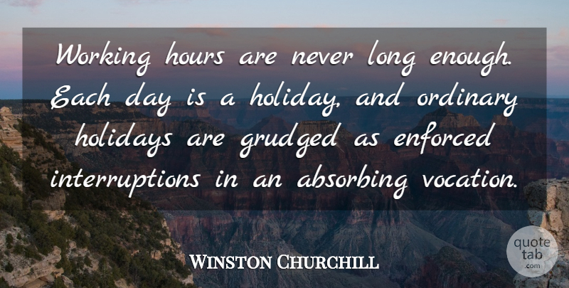 Winston Churchill Quote About Holiday, Long, Ordinary: Working Hours Are Never Long...