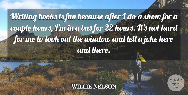 Willie Nelson Quote About Couple, Fun, Book: Writing Books Is Fun Because...