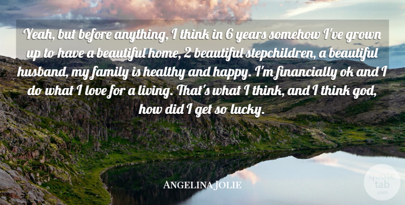 Angelina Jolie Quote About Beautiful, Husband, Home: Yeah But Before Anything I...