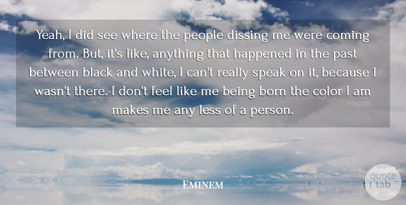 Eminem Quote About Black And White, Past, Color: Yeah I Did See Where...