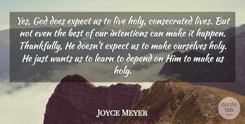 Joyce Meyer Quote About Want, Doe, Holy: Yes God Does Expect Us...