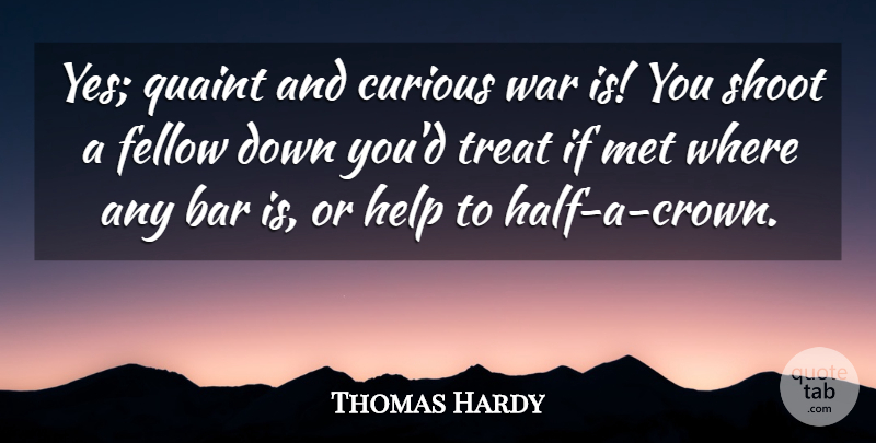 Thomas Hardy Quote About War, Bars, Crowns: Yes Quaint And Curious War...