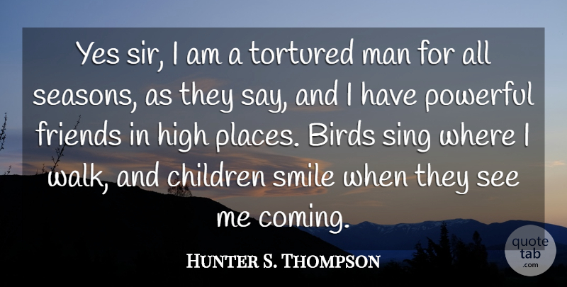 Hunter S. Thompson Quote About Powerful, Children, Men: Yes Sir I Am A...
