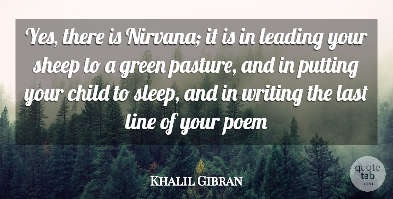 Khalil Gibran Quote About Child, Green, Last, Leading, Line: Yes There Is Nirvana It...