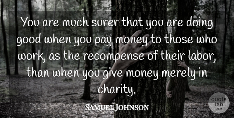 Samuel Johnson Quote About Giving, Charity, Pay: You Are Much Surer That...
