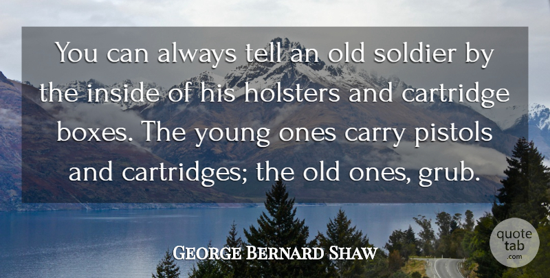 George Bernard Shaw Quote About Art, Soldier, Pistols: You Can Always Tell An...