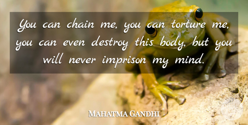 Mahatma Gandhi Quote About Inspirational, Wise, Peace: You Can Chain Me You...