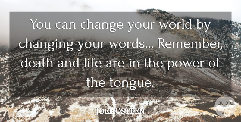 Joel Osteen Quote About Inspirational, Change, Life And Death: You Can Change Your World...