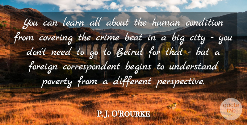 P. J. O'Rourke Quote About Cities, Perspective, Different: You Can Learn All About...