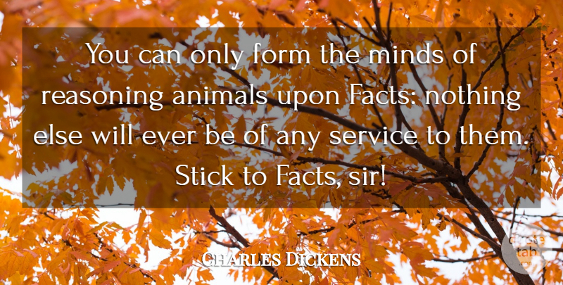 Charles Dickens Quote About Animal, Mind, Facts: You Can Only Form The...