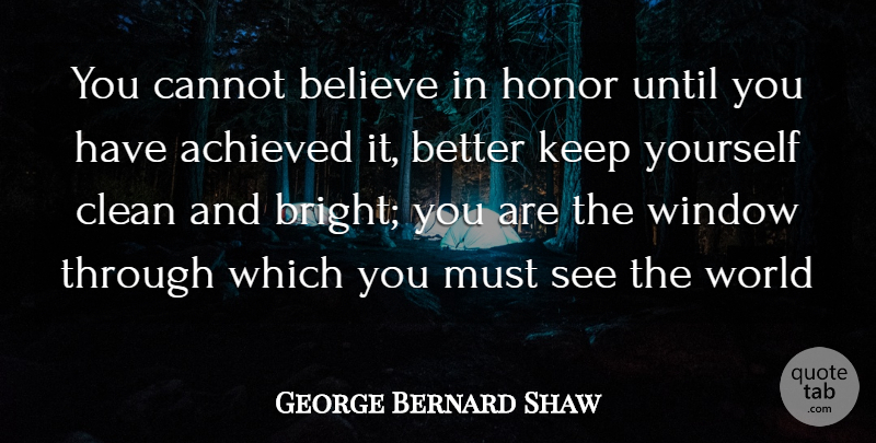 George Bernard Shaw Quote About Achieved, Achievement, Believe, Cannot, Clean: You Cannot Believe In Honor...