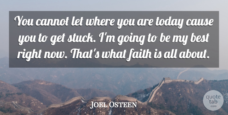 Joel Osteen Quote About Today, Causes, Where You Are: You Cannot Let Where You...