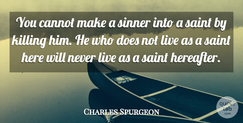 Charles Spurgeon Quote About Doe, Saint, Killing: You Cannot Make A Sinner...