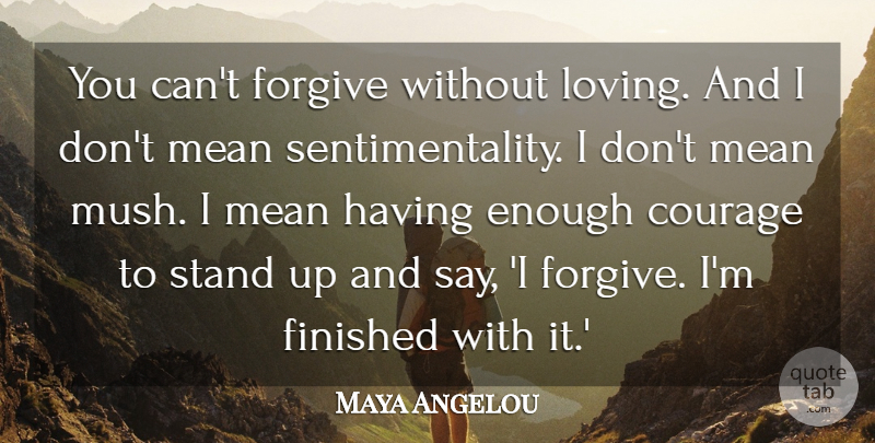 Maya Angelou Quote About Positive, Forgiveness, Mean: You Cant Forgive Without Loving...