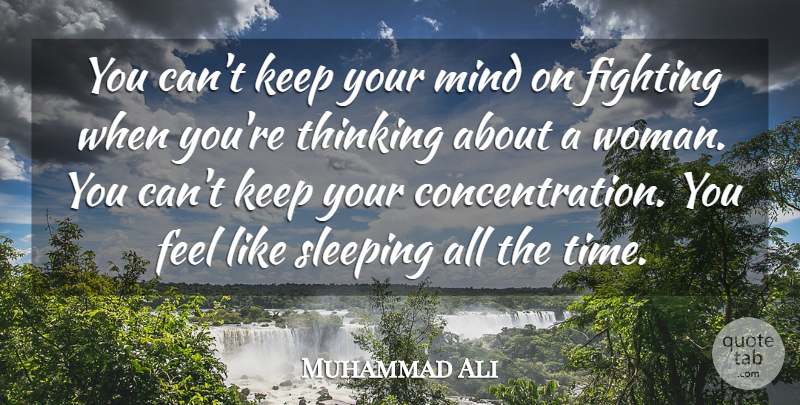 Muhammad Ali Quote About Sleep, Fighting, Thinking: You Cant Keep Your Mind...