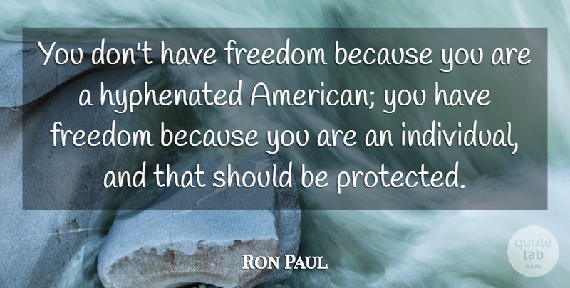 Ron Paul Quote About Usa, Individual, Should: You Dont Have Freedom Because...