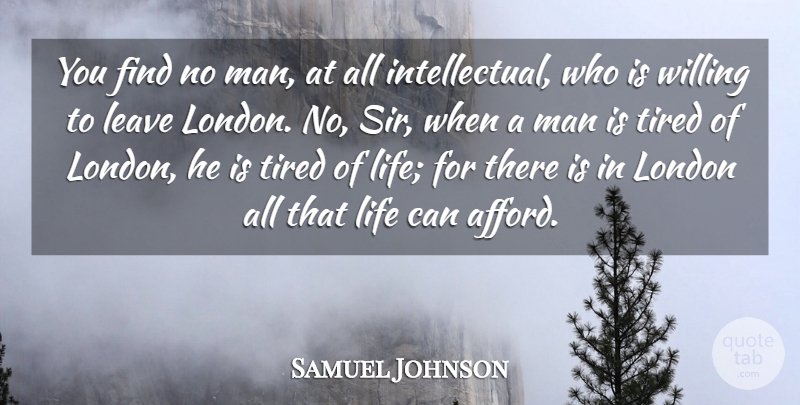 Samuel Johnson Quote About Leave, Life, Man, Willing: You Find No Man At...